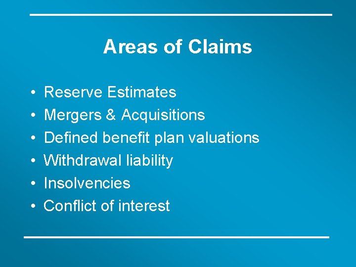 Areas of Claims • • • Reserve Estimates Mergers & Acquisitions Defined benefit plan