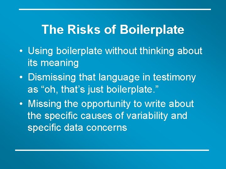 The Risks of Boilerplate • Using boilerplate without thinking about its meaning • Dismissing