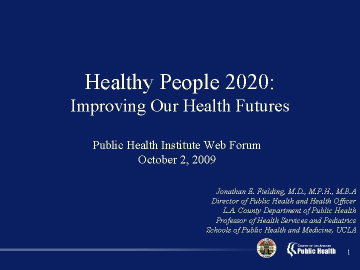 Healthy People 2020: Improving Our Health Futures Public Health Institute Web Forum October 2,