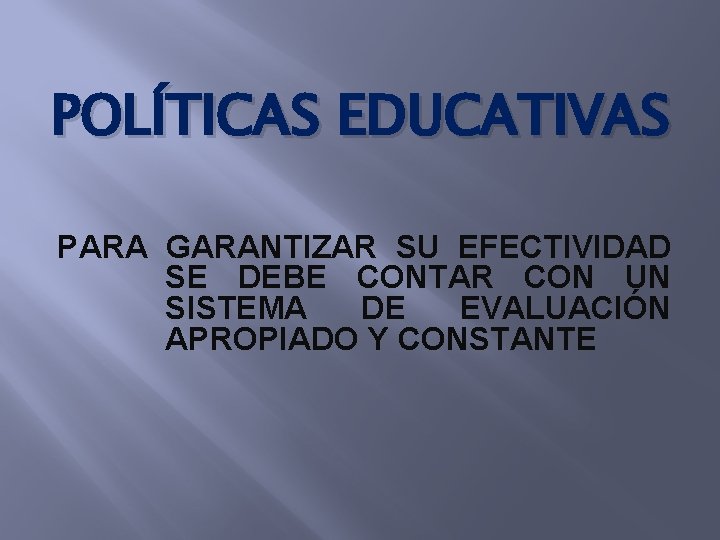 POLÍTICAS EDUCATIVAS PARA GARANTIZAR SU EFECTIVIDAD SE DEBE CONTAR CON UN SISTEMA DE EVALUACIÓN