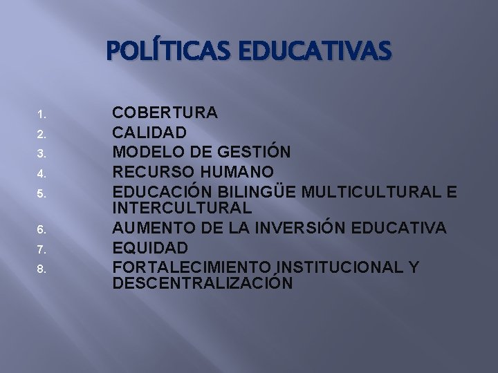 POLÍTICAS EDUCATIVAS 1. 2. 3. 4. 5. 6. 7. 8. COBERTURA CALIDAD MODELO DE