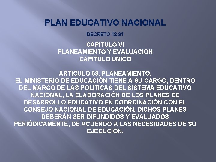 PLAN EDUCATIVO NACIONAL DECRETO 12 -91 CAPITULO VI PLANEAMIENTO Y EVALUACION CAPITULO UNICO ARTICULO