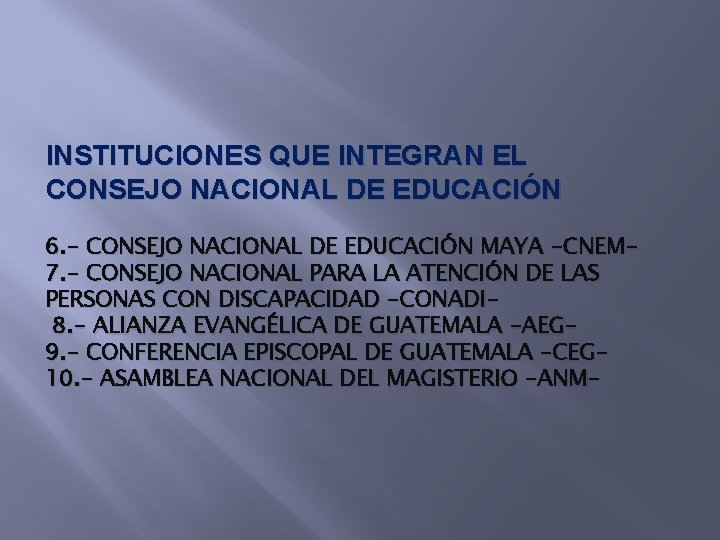 INSTITUCIONES QUE INTEGRAN EL CONSEJO NACIONAL DE EDUCACIÓN 6. - CONSEJO NACIONAL DE EDUCACIÓN