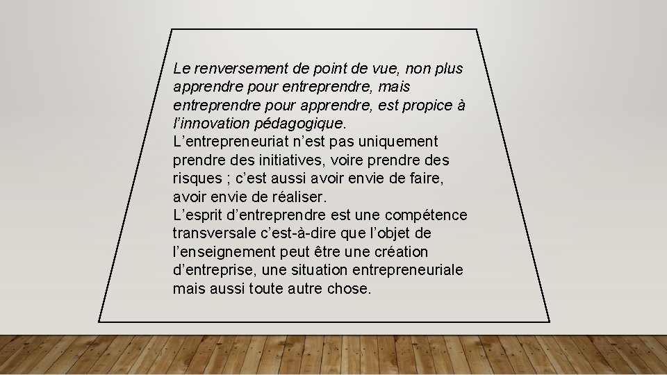 Le renversement de point de vue, non plus apprendre pour entreprendre, mais entreprendre pour