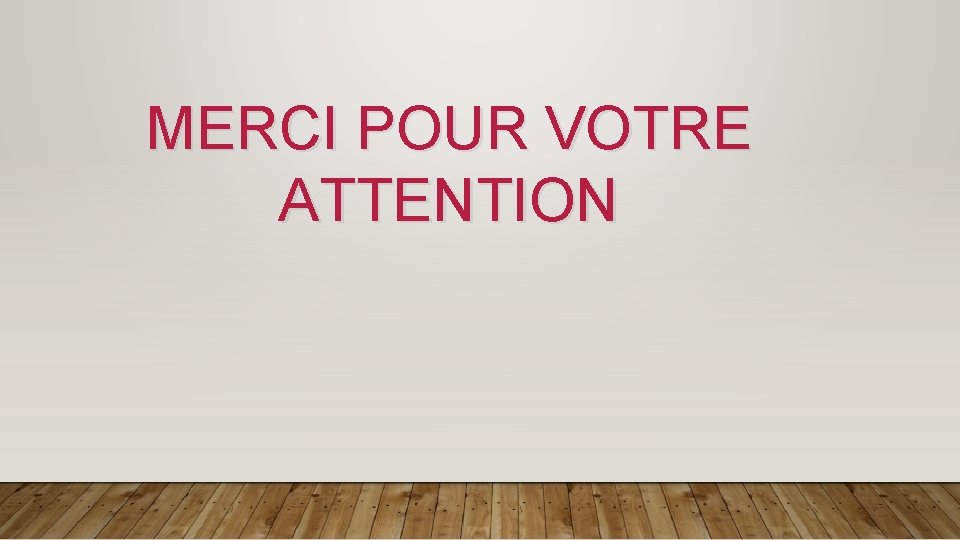 MERCI POUR VOTRE ATTENTION 