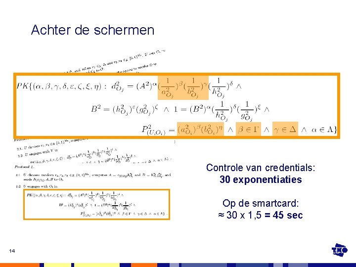 Achter de schermen Controle van credentials: 30 exponentiaties Op de smartcard: ≈ 30 x