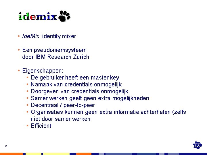 idemix • Ide. Mix: identity mixer • Een pseudoniemsysteem door IBM Research Zurich •