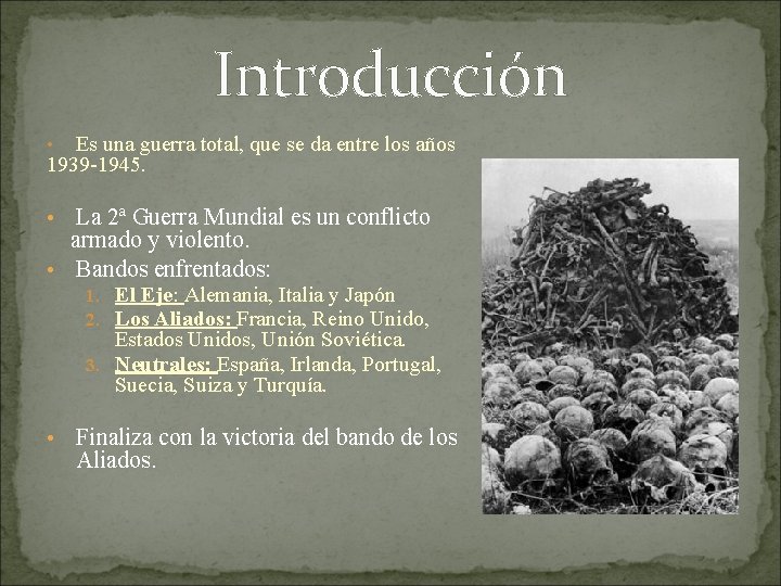 Introducción Es una guerra total, que se da entre los años 1939 -1945. •