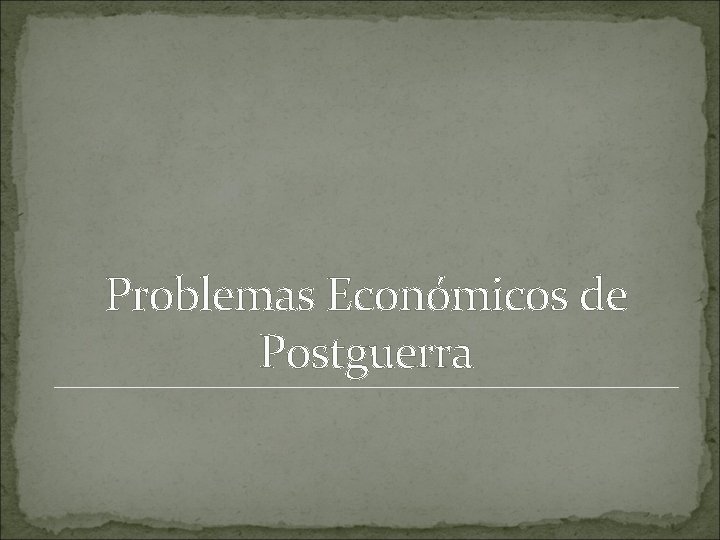 Problemas Económicos de Postguerra 