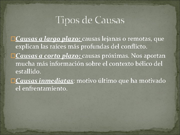 Tipos de Causas �Causas a largo plazo: causas lejanas o remotas, que explican las