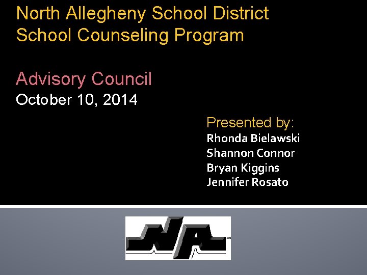 North Allegheny School District School Counseling Program Advisory Council October 10, 2014 Presented by:
