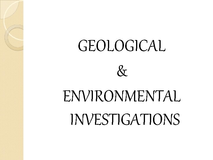 GEOLOGICAL & ENVIRONMENTAL INVESTIGATIONS 