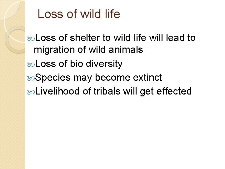 Loss of wild life Loss of shelter to wild life will lead to migration