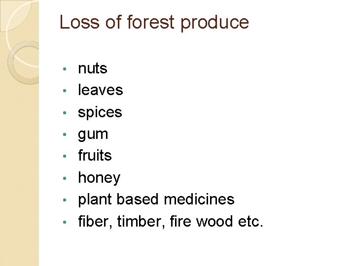 Loss of forest produce • • nuts leaves spices gum fruits honey plant based