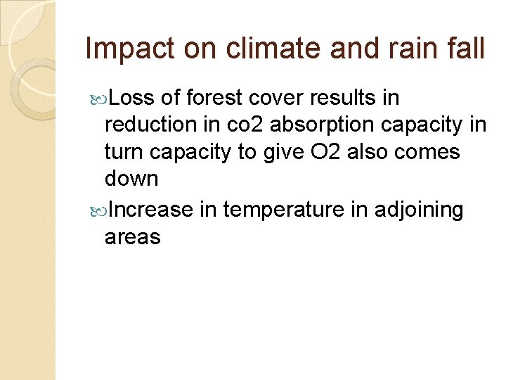 Impact on climate and rain fall Loss of forest cover results in reduction in