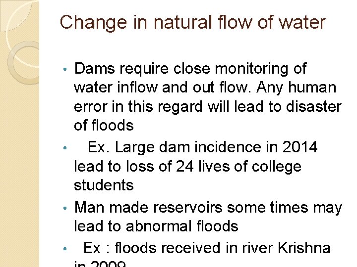 Change in natural flow of water Dams require close monitoring of water inflow and