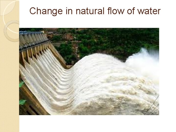 Change in natural flow of water 