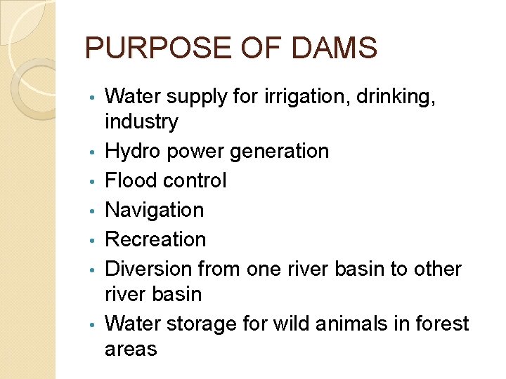 PURPOSE OF DAMS • • Water supply for irrigation, drinking, industry Hydro power generation