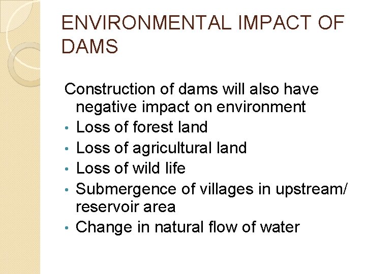 ENVIRONMENTAL IMPACT OF DAMS Construction of dams will also have negative impact on environment