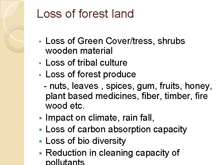 Loss of forest land Loss of Green Cover/tress, shrubs wooden material • Loss of
