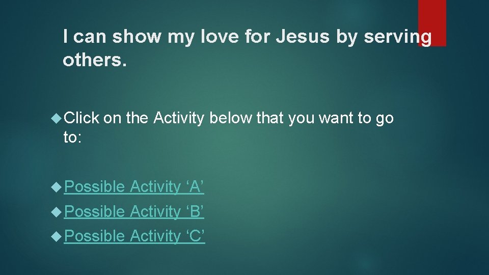 I can show my love for Jesus by serving others. Click on the Activity