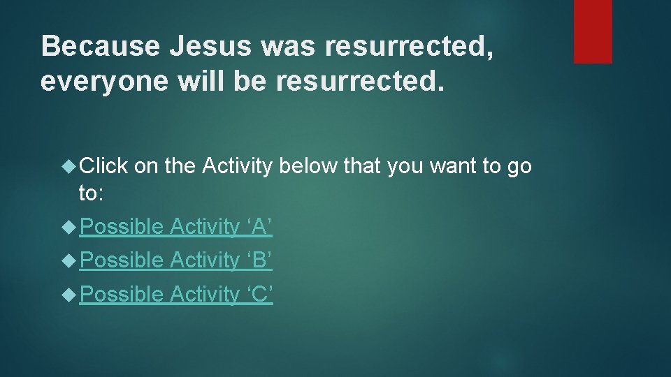 Because Jesus was resurrected, everyone will be resurrected. Click on the Activity below that