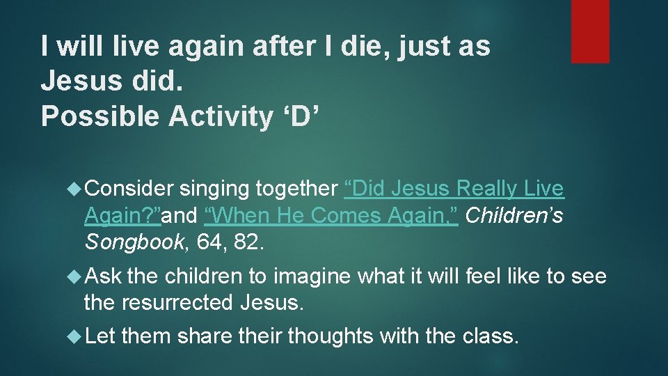 I will live again after I die, just as Jesus did. Possible Activity ‘D’