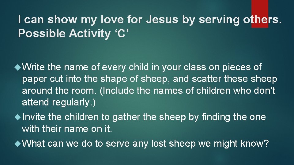 I can show my love for Jesus by serving others. Possible Activity ‘C’ Write