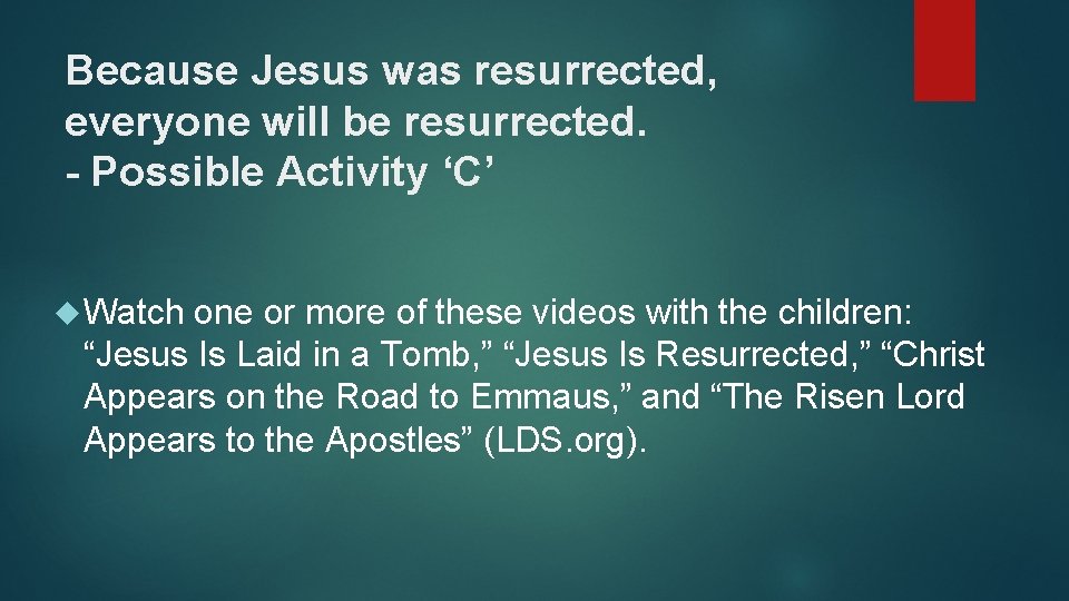 Because Jesus was resurrected, everyone will be resurrected. - Possible Activity ‘C’ Watch one