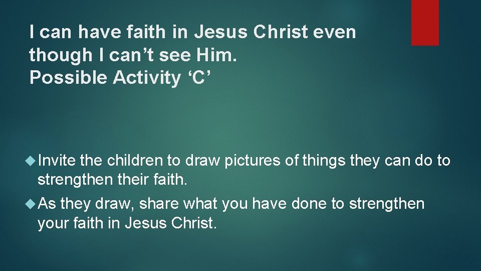 I can have faith in Jesus Christ even though I can’t see Him. Possible