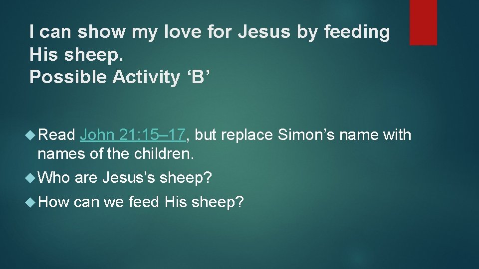 I can show my love for Jesus by feeding His sheep. Possible Activity ‘B’