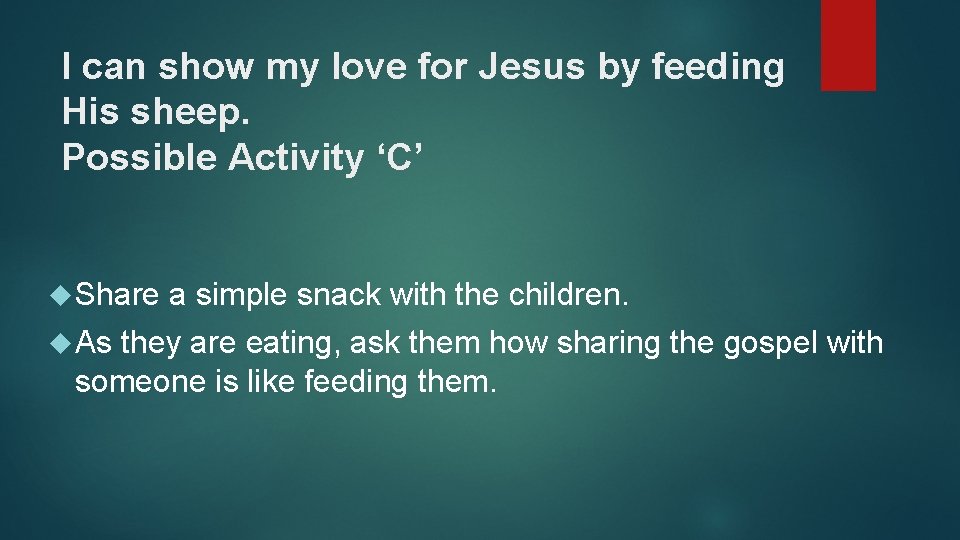 I can show my love for Jesus by feeding His sheep. Possible Activity ‘C’
