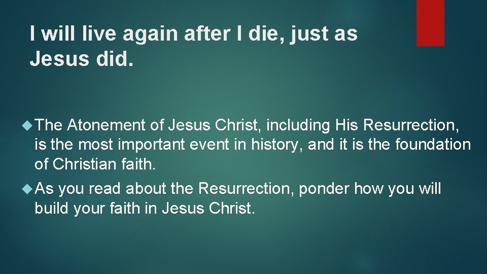 I will live again after I die, just as Jesus did. The Atonement of