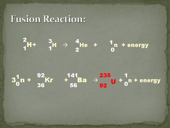 Fusion Reaction: 2 3 H 1 H+ 1 1 3 n+ 0 92 Kr