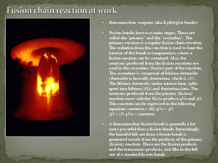 Fusion chain reaction at work • thermonuclear weapons (aka hydrogen bombs) • Fusion bombs