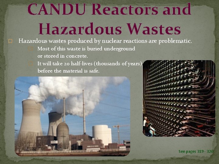 � CANDU Reactors and Hazardous Wastes Hazardous wastes produced by nuclear reactions are problematic.
