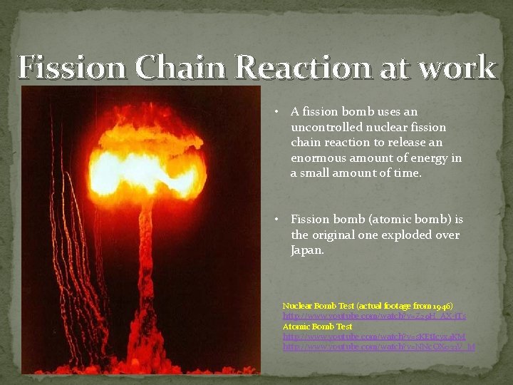 Fission Chain Reaction at work • A fission bomb uses an uncontrolled nuclear fission