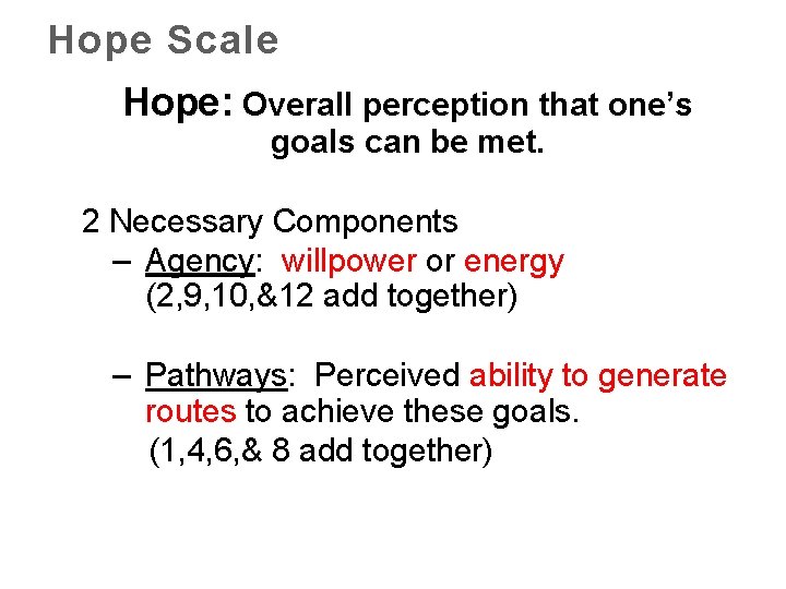 Hope Scale Hope: Overall perception that one’s goals can be met. 2 Necessary Components