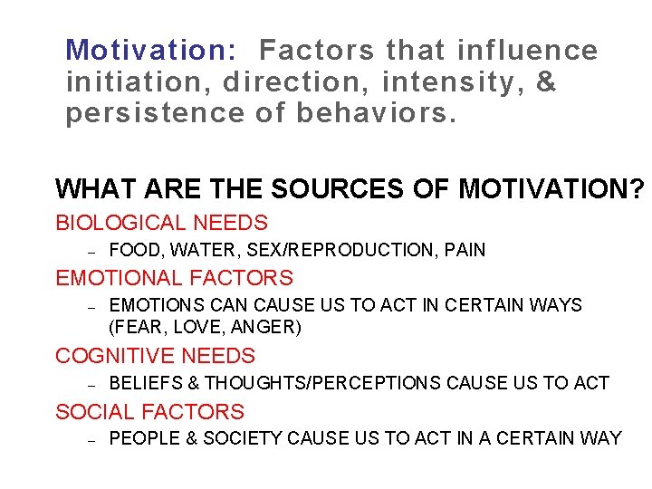 Motivation: Factors that influence initiation, direction, intensity, & persistence of behaviors. WHAT ARE THE