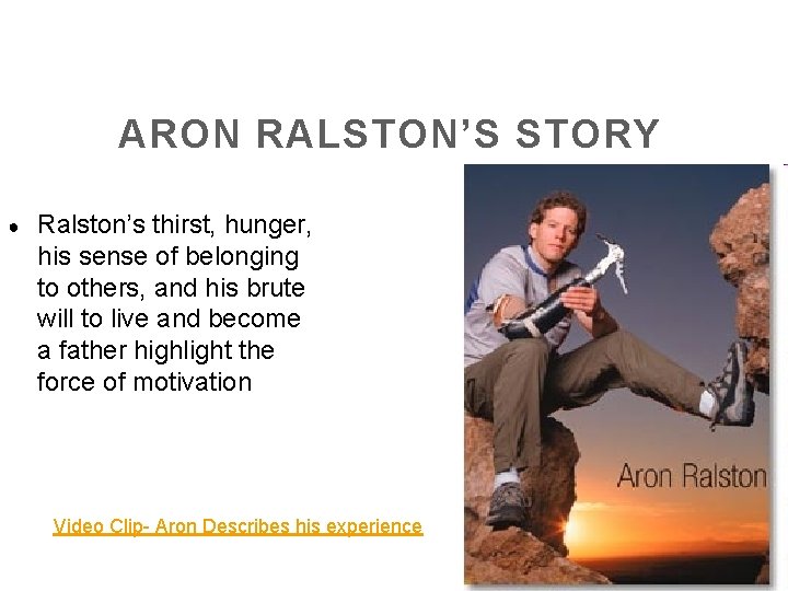 ARON RALSTON’S STORY ● Ralston’s thirst, hunger, his sense of belonging to others, and