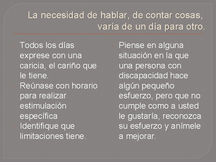 La necesidad de hablar, de contar cosas, varía de un día para otro. Todos