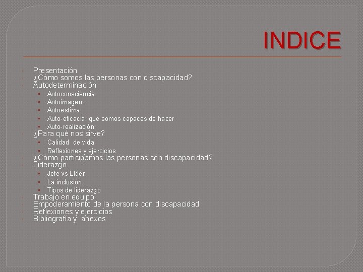 INDICE Presentación ¿Cómo somos las personas con discapacidad? Autodeterminación • • • Autoconsciencia Autoimagen