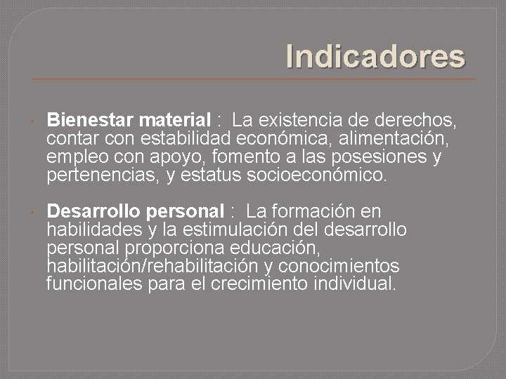 Indicadores Bienestar material : La existencia de derechos, contar con estabilidad económica, alimentación, empleo