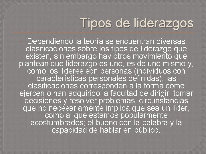 Tipos de liderazgos Dependiendo la teoría se encuentran diversas clasificaciones sobre los tipos de