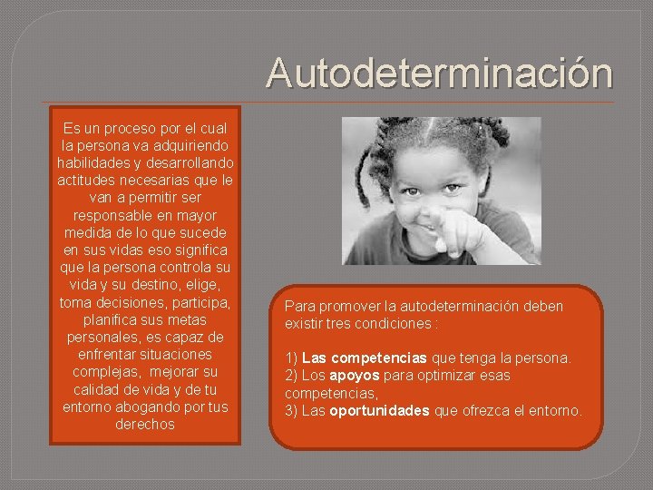 Autodeterminación Es un proceso por el cual la persona va adquiriendo habilidades y desarrollando