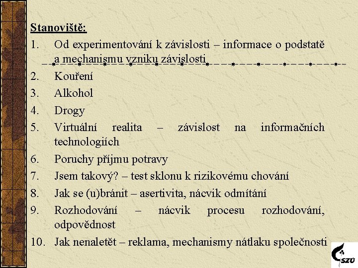 Stanoviště: 1. Od experimentování k závislosti – informace o podstatě a mechanismu vzniku závislosti