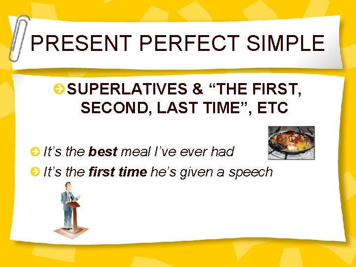 PRESENT PERFECT SIMPLE SUPERLATIVES & “THE FIRST, SECOND, LAST TIME”, ETC It’s the best