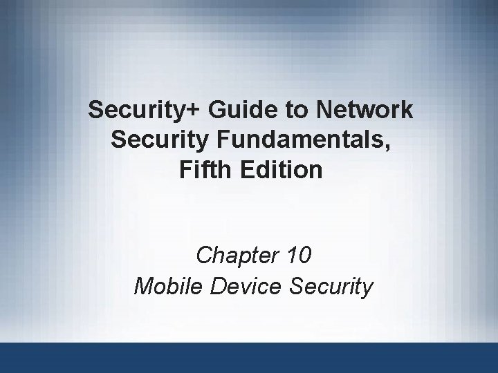 Security+ Guide to Network Security Fundamentals, Fifth Edition Chapter 10 Mobile Device Security 