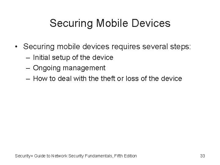 Securing Mobile Devices • Securing mobile devices requires several steps: – Initial setup of