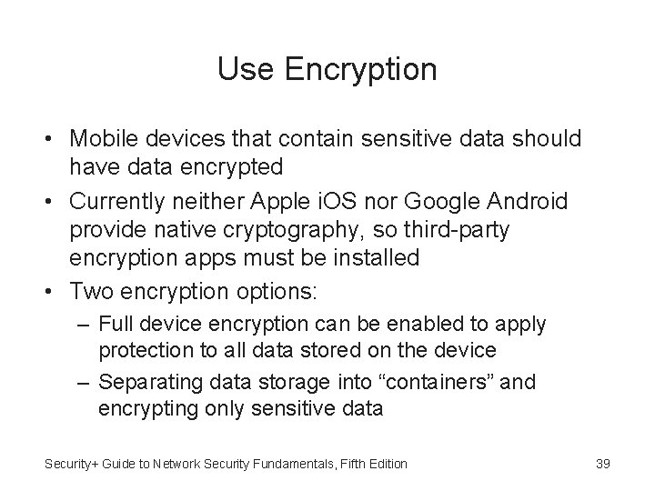 Use Encryption • Mobile devices that contain sensitive data should have data encrypted •